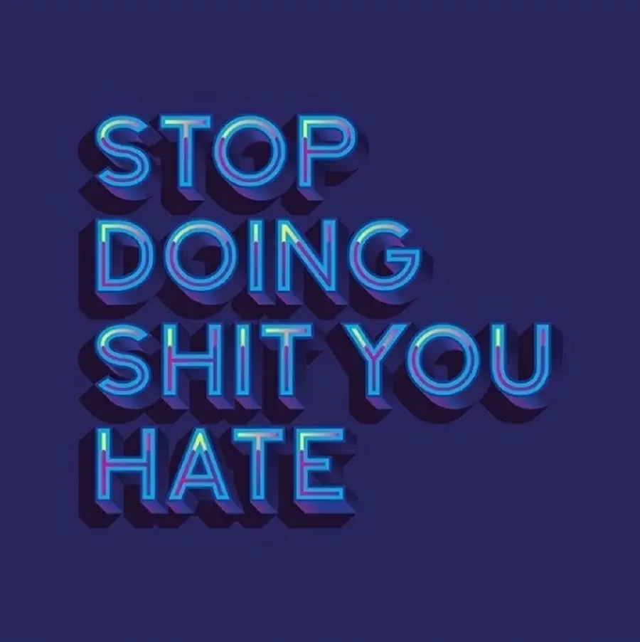 stop-doing-shit-you-hate.jpg